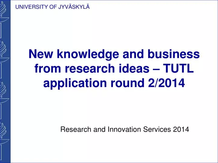new knowledge and business from research ideas tutl application round 2 2014