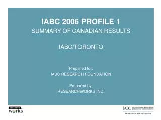 IABC 2006 PROFILE 1 SUMMARY OF CANADIAN RESULTS IABC/TORONTO Prepared for: