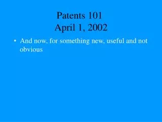 Patents 101	 April 1, 2002