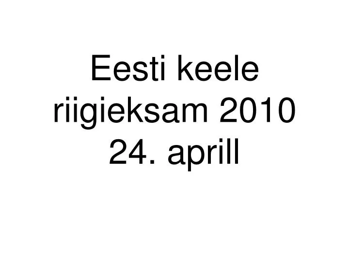 eesti keele riigieksam 2010 24 aprill