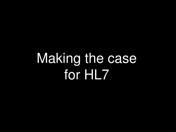 making the case for hl7
