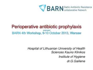 Perioperative antibiotic prophylaxis subproject BARN 4th Workshop, 9-10 October 2013, Warsaw