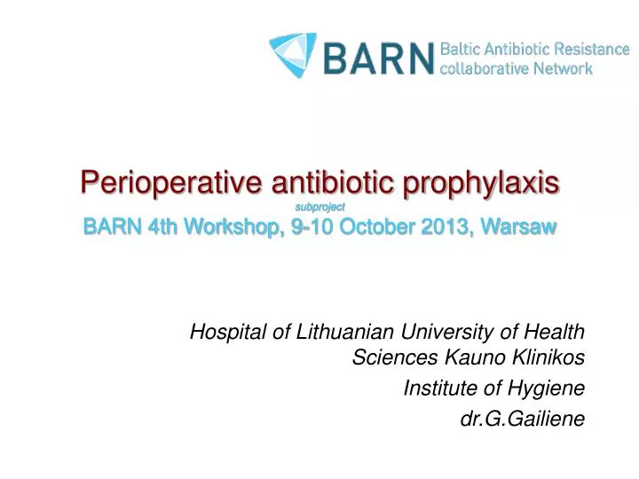 perioperative antibiotic prophylaxis subproject barn 4th workshop 9 10 october 2013 warsaw