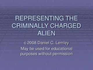 REPRESENTING THE CRIMINALLY CHARGED ALIEN