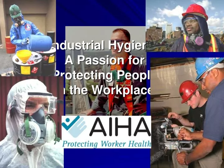 industrial hygiene a passion for protecting people in the workplace