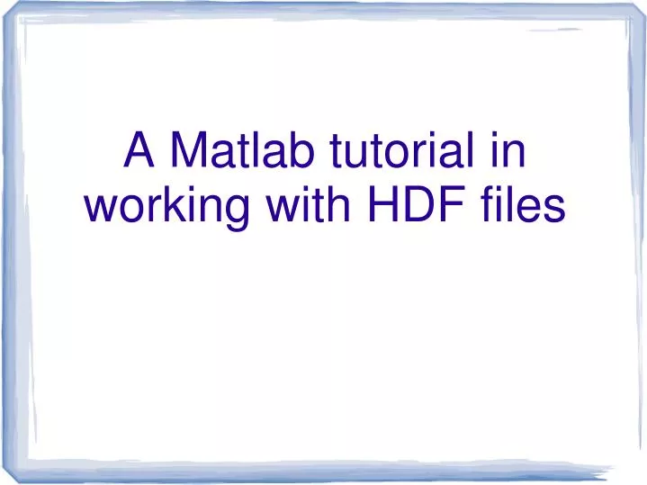 a matlab tutorial in working with hdf files