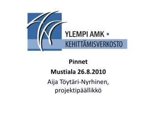 Pinnet Mustiala 26.8.2010 Aija Töytäri-Nyrhinen, projektipäällikkö