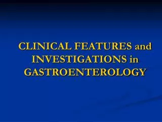 CLINICAL FEATURES and INVESTIGATIONS in GASTROENTEROLOGY