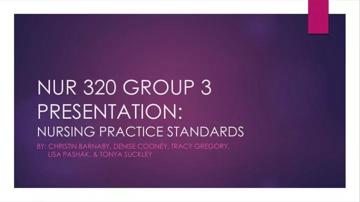 nur 320 group 3 presentation nursing practice standards
