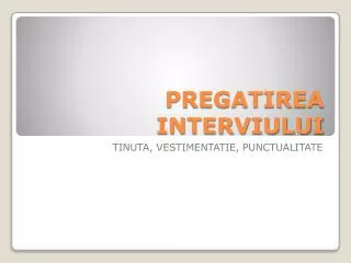 pregatirea interviului