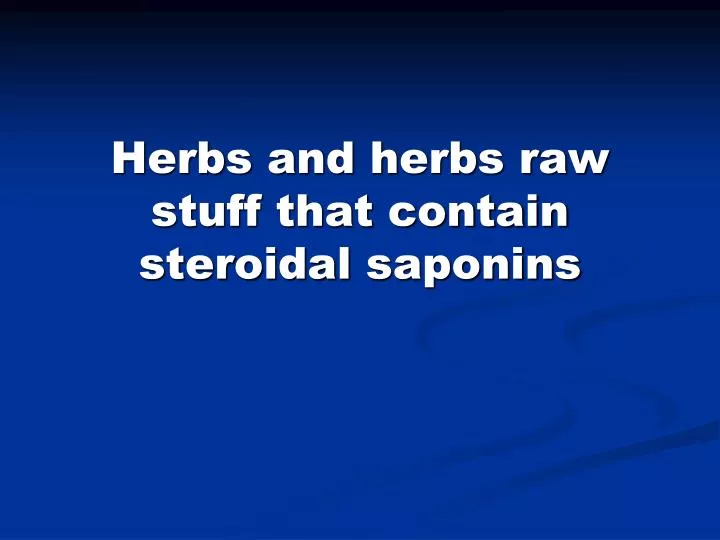 herbs and herbs raw stuff that contain steroidal saponins
