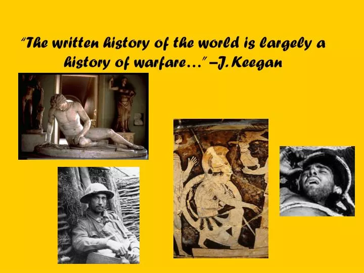 the written history of the world is largely a history of warfare j keegan