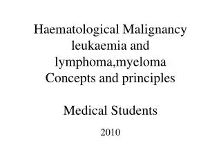 Haematological Malignancy leukaemia and lymphoma,myeloma Concepts and principles Medical Students