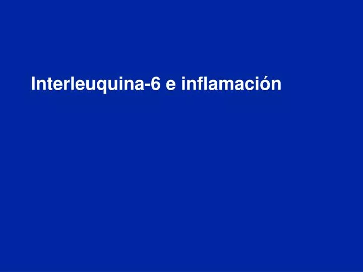 interleuquina 6 e inflamaci n