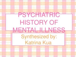 PSYCHIATRIC HISTORY OF MENTAL ILLNESS