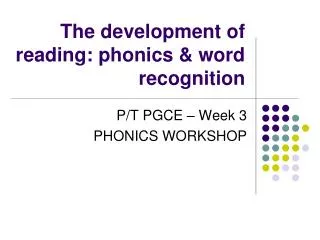 The development of reading: phonics &amp; word recognition