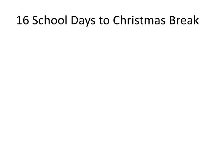 16 school days to christmas break