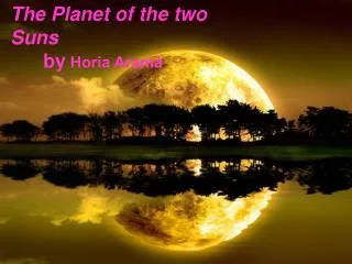 The Planet of the two Suns by Horia Aram?