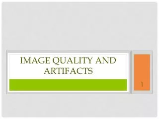 Image quality and artifacts