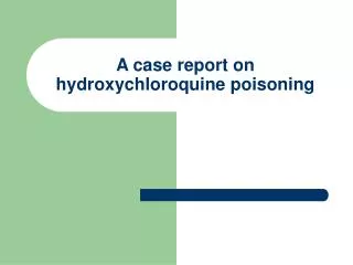 A case report on hydroxychloroquine poisoning