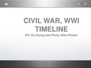 CIVIL WAR, WWI TIMELINE BY: DJ Dureg and Ricky Ahlo-Pinera