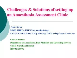 Challenges &amp; Solutions of setting up an Anaesthesia Assessment Clinic Anne Kwan