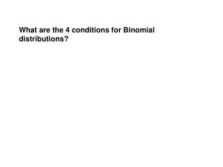 What are the 4 conditions for Binomial distributions?