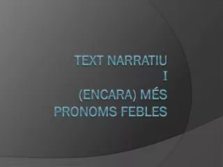 text narratiu i encara m s pronoms febles