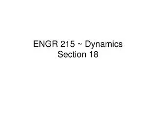 ENGR 215 ~ Dynamics Section 18