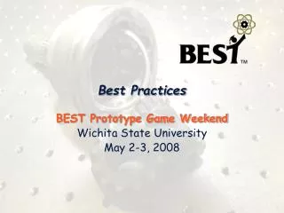 Best Practices BEST Prototype Game Weekend Wichita State University May 2-3, 2008