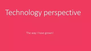 Technology perspective