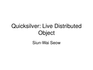Quicksilver: Live Distributed Object