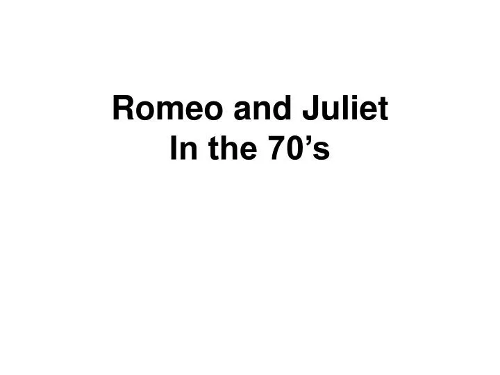 romeo and juliet in the 70 s