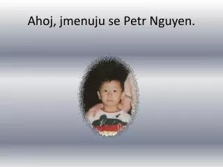 ahoj jmenuju se petr nguyen