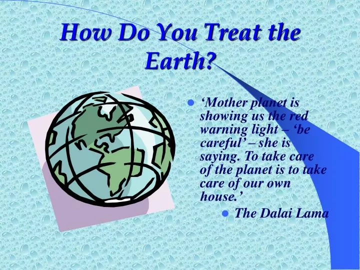 how do you treat the earth