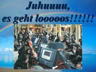 juhuuuu es geht looooos