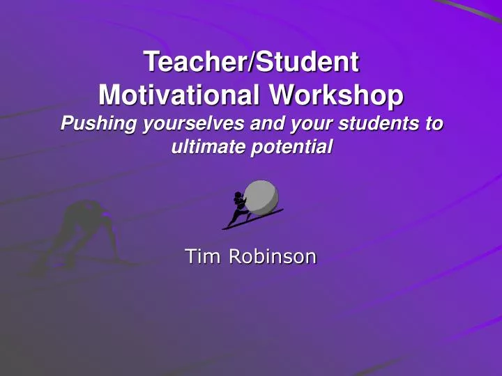 teacher student motivational workshop pushing yourselves and your students to ultimate potential