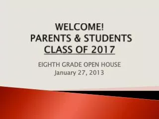 WELCOME! PARENTS &amp; STUDENTS CLASS OF 2017
