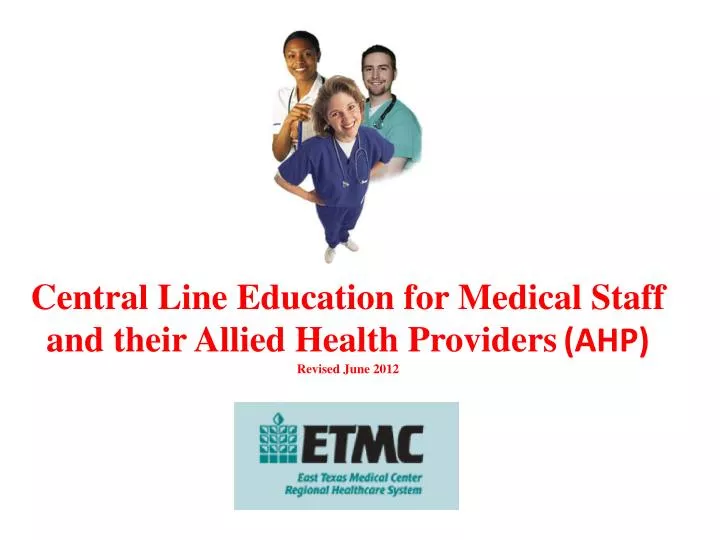 central line education for medical staff and their allied health providers ahp revised june 2012