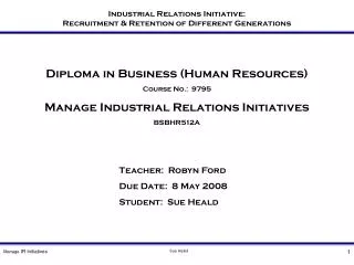 Diploma in Business (Human Resources) Course No.: 9795 Manage Industrial Relations Initiatives