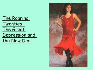 The Roaring Twenties, The Great Depression and the New Deal