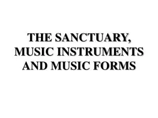 THE SANCTUARY, MUSIC INSTRUMENTS AND MUSIC FORMS