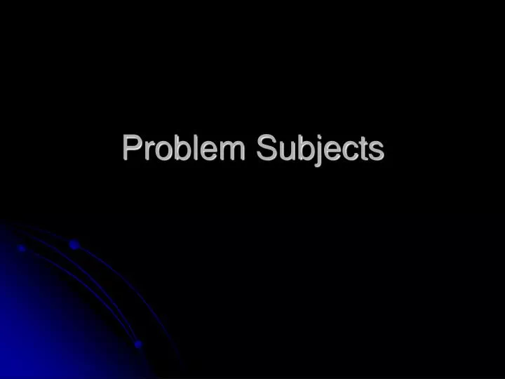 problem subjects