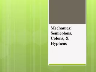 Mechanics: Semicolons, Colons, &amp; Hyphens