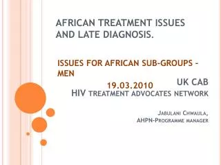 AFRICAN TREATMENT ISSUES AND LATE DIAGNOSIS .