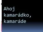 Ahoj kamarádko, kamaráde - slide 1