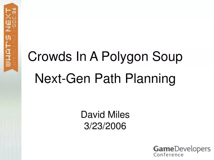 crowds in a polygon soup next gen path planning david miles 3 23 2006