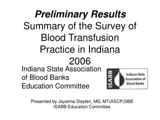 Preliminary Results Summary of the Survey of Blood Transfusion Practice in Indiana 2006