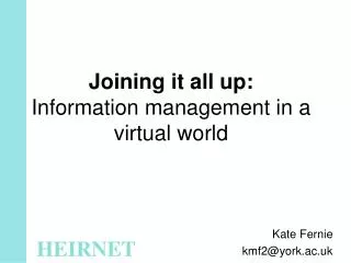 Joining it all up : Information management in a virtual world