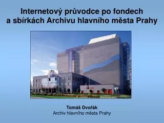 Internetový pr ů vodce po fondech a sbírkách Archivu hlavního m ě sta Prahy